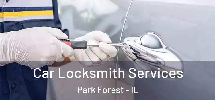 Car Locksmith Services Park Forest - IL